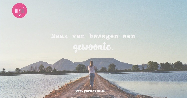 Maak van bewegen een gewoonte. - Just Be You