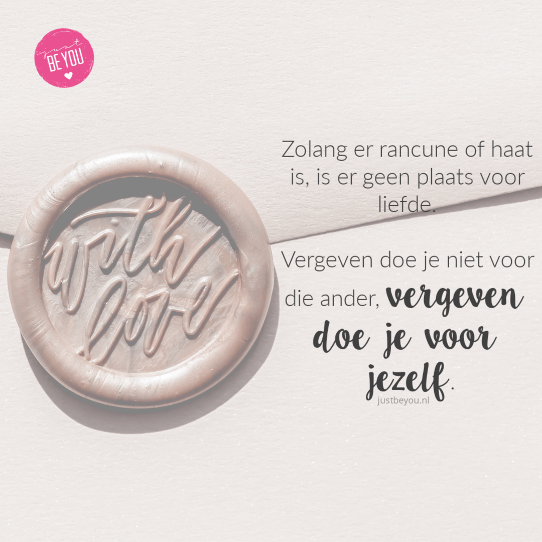 Zolang er rancune of haat is, is er geen plaats voor liefde. Vergeven doe je niet voor die ander, vergeven doe je voor jezelf.