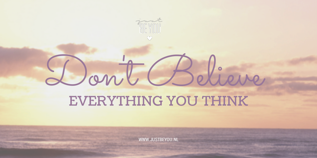 Geloof niet alles wat je denkt - Just Be You