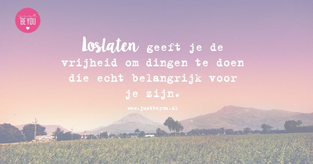 Loslaten geeft je de vrijheid om dingen te doen die echt belangrijk voor je zijn.