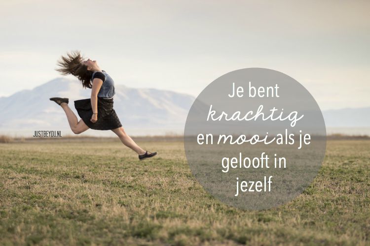 je bent krachtig en mooi als je gelooft in jezelf