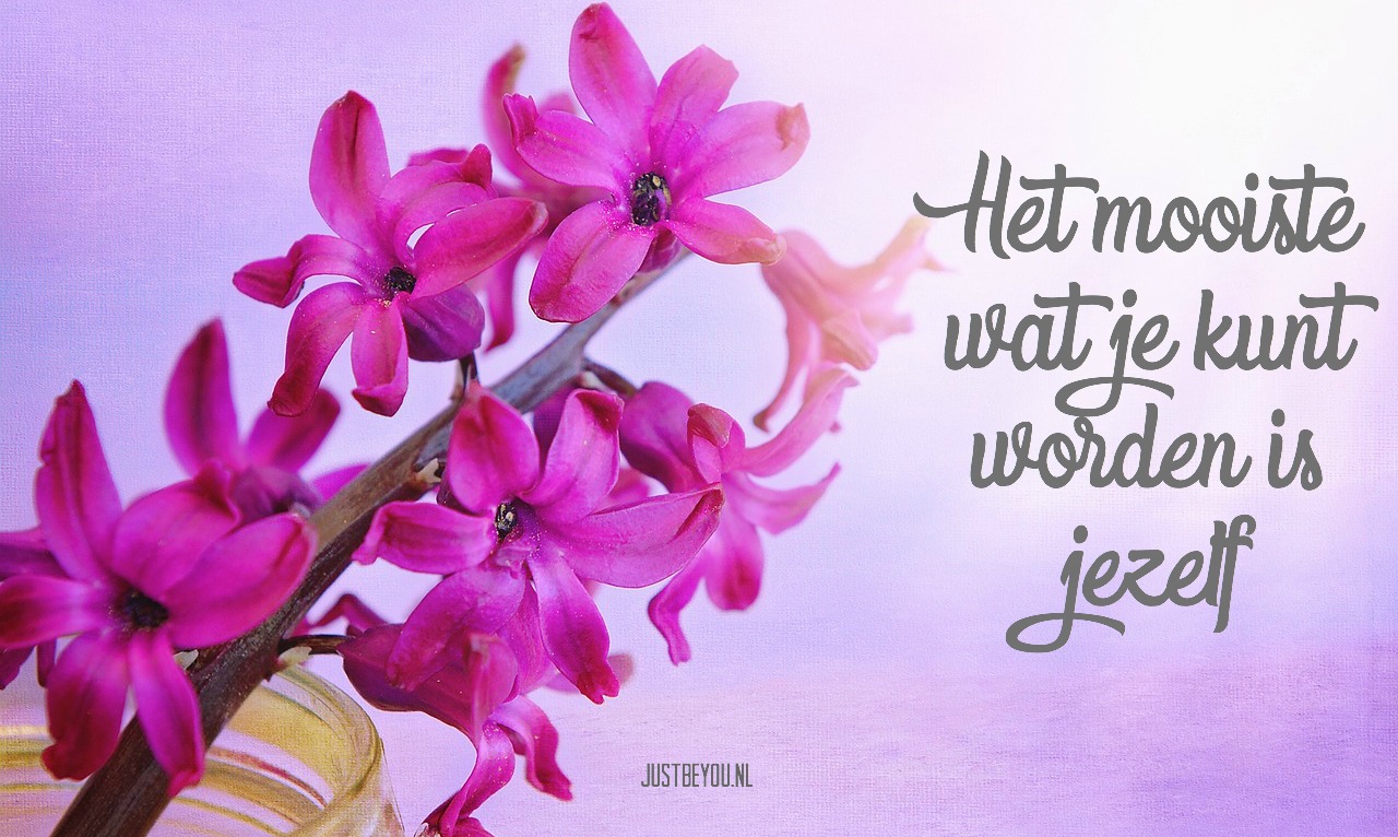 Het mooiste wat je kunt worden is jezelf - Just Be You