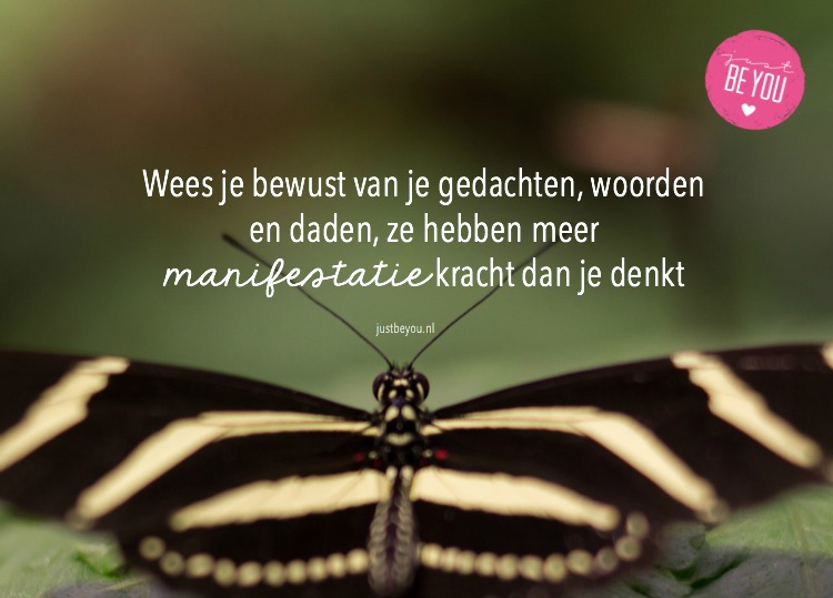 Wees je bewust van je gedachten, woorden en daden, ze hebben meer manifestatie kracht dan je denkt