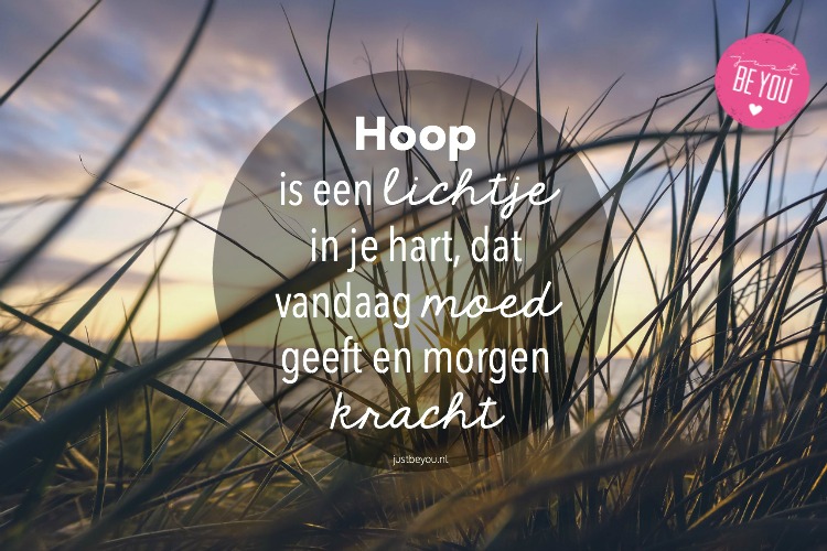 Zelfvertrouwen: Hoop is een lichtje in je hart, dat vandaag moed geeft en morgen kracht