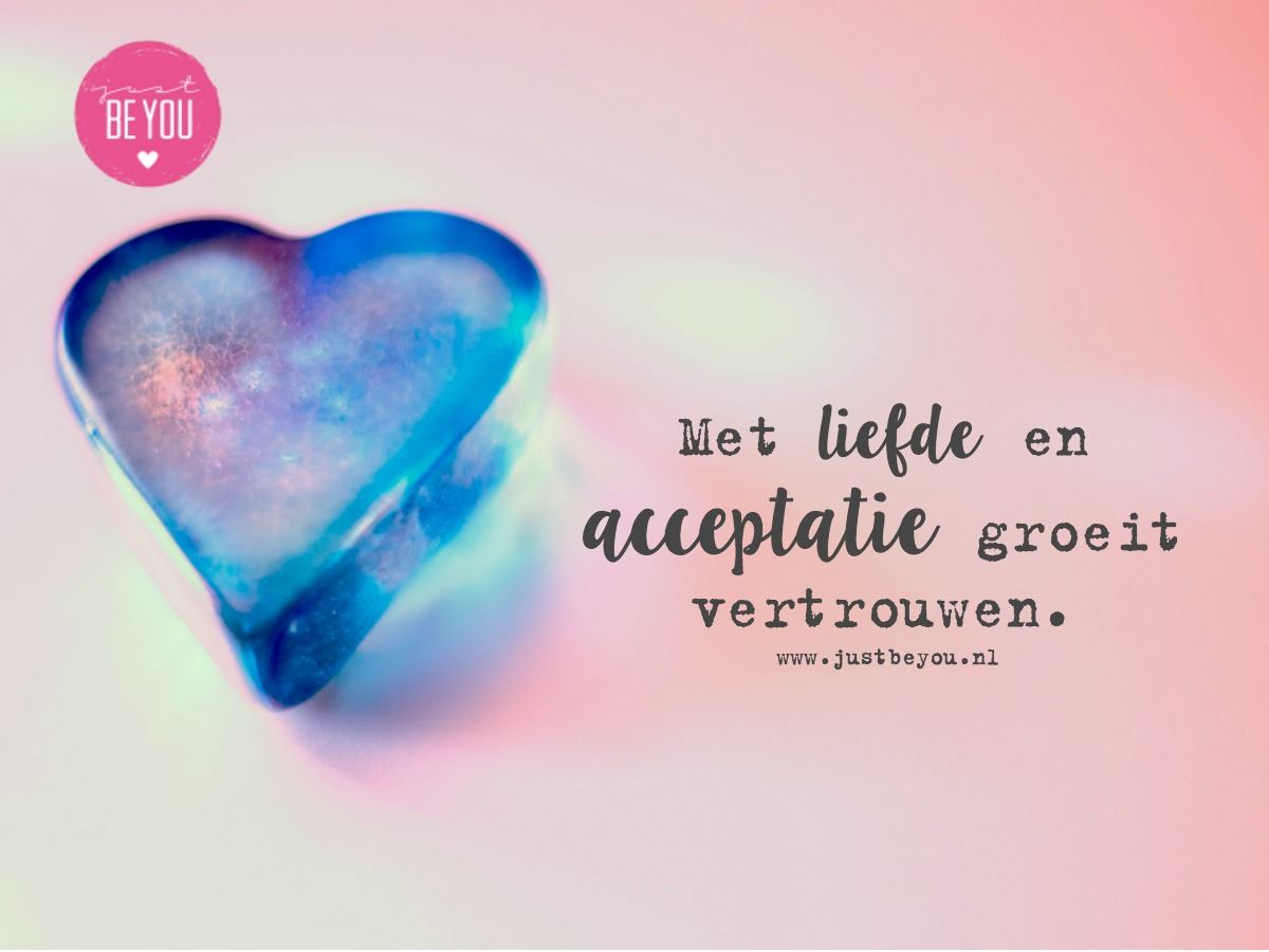 Met liefde en acceptatie groeit vertrouwen.