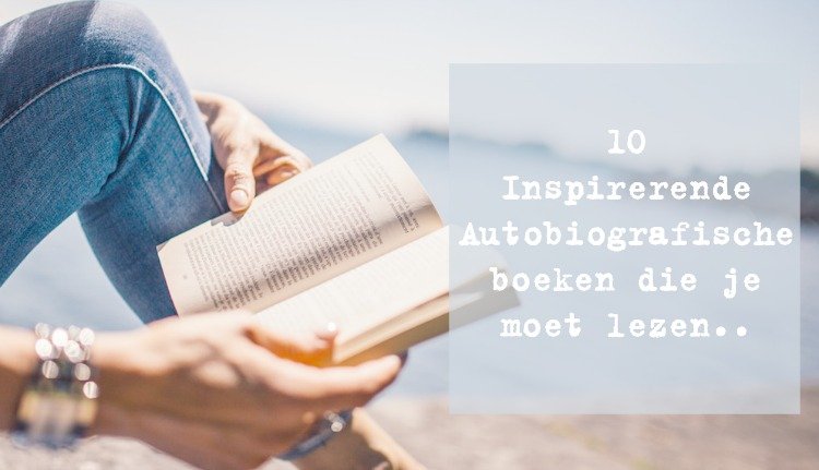 10 Inspirerende Autobiografische boeken die je moet lezen.. - Just Be You