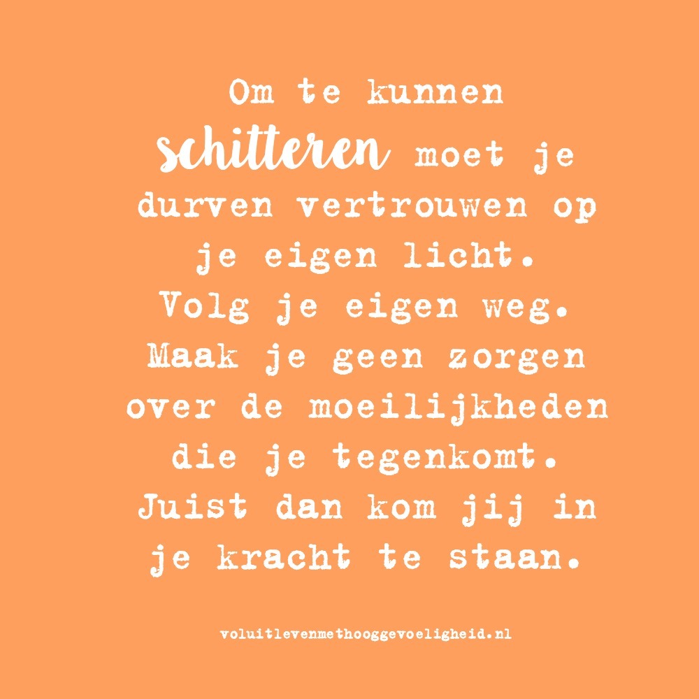 Om te kunnen schitteren moet je durven vertrouwen op je eigen licht.