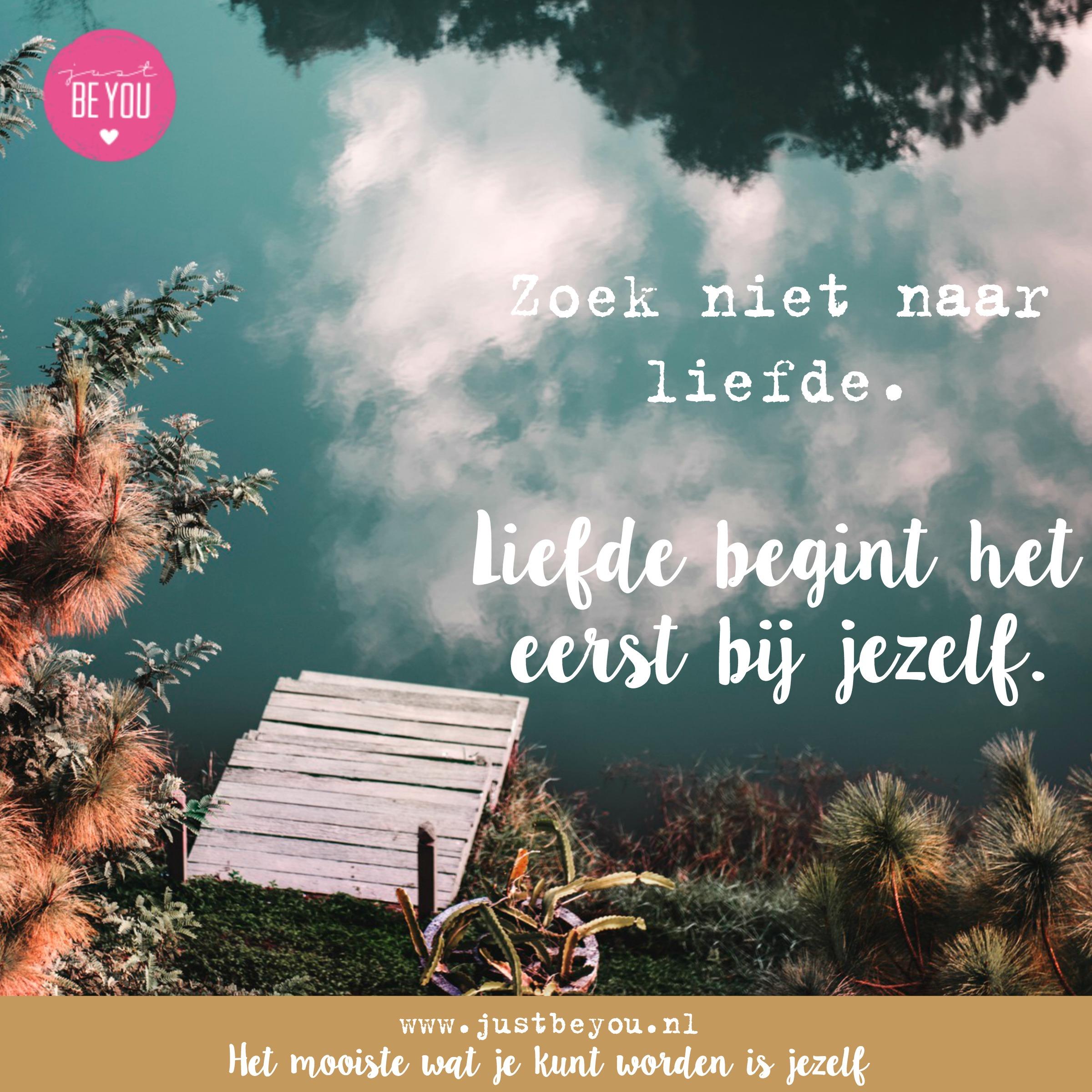 Zoek niet naar liefde. Liefde begint het eerst bij jezelf