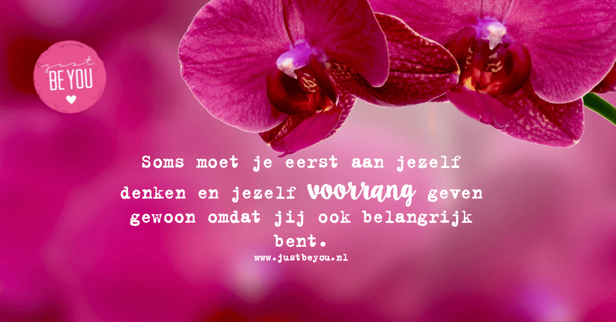 Soms moet je eerst aan jezelf denken en jezelf voorrang geven gewoon omdat jij ook belangrijk bent.