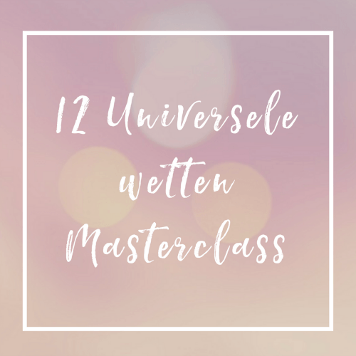 12 Universele Wetten Masterclass (1) 12 Universele Wetten Masterclass (1)