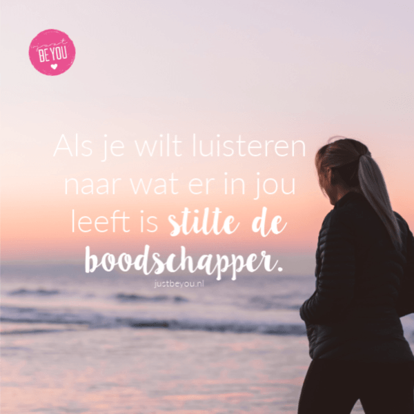 Als je wilt luisteren naar wat er in jou leeft is stilte de boodschapper.