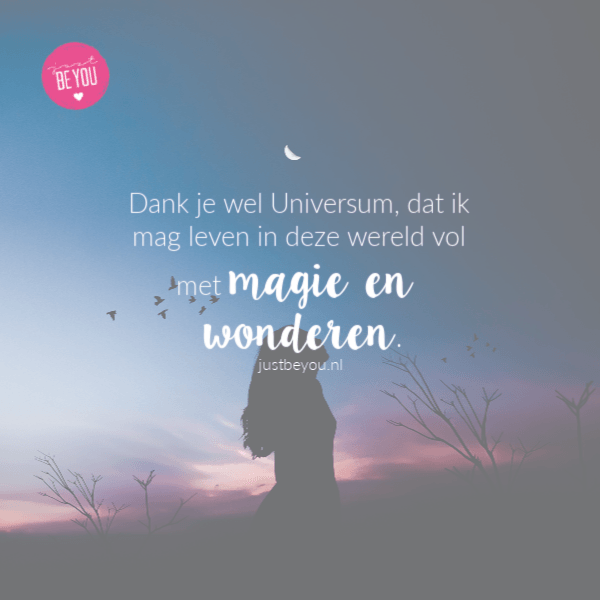 Dank je wel Universum, dat ik mag leven in deze wereld vol met magie en wonderen.