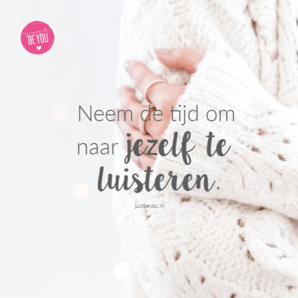 Neem de tijd om naar jezelf te luisteren.