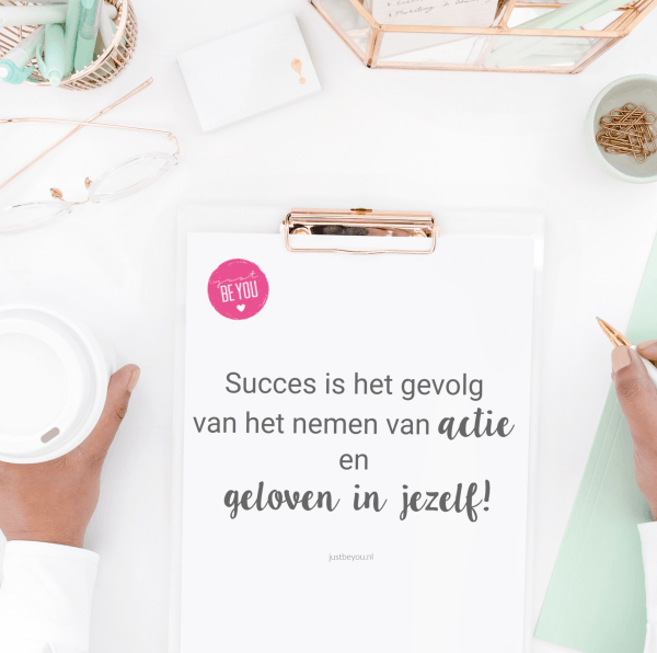 Succes is het gevolg van het nemen van actie en geloven in jezelf!