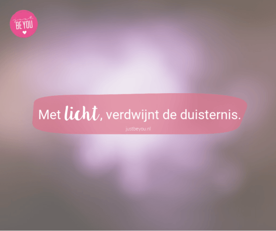 Met licht, verdwijnt de duisternis.