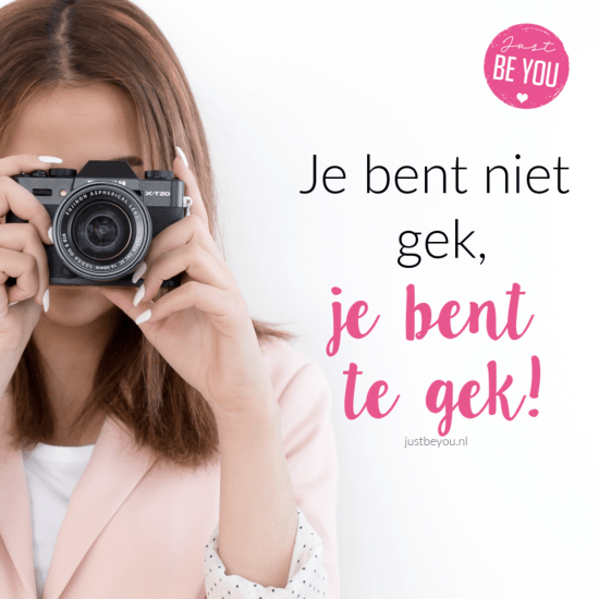 Je bent niet gek, je bent te gek