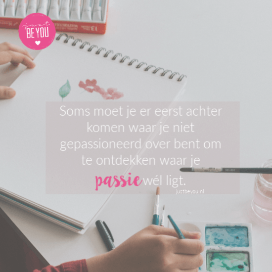 Soms moet je er eerst achter komen waar je niet gepassioneerd over bent om te ontdekken waar je passie wél ligt.