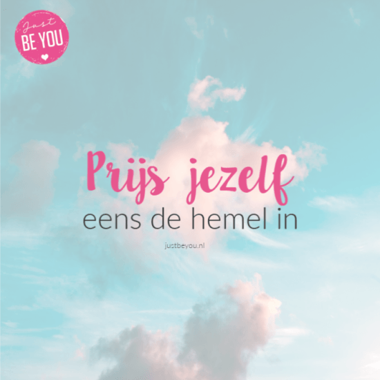 Prijs jezelf eens de hemel in!