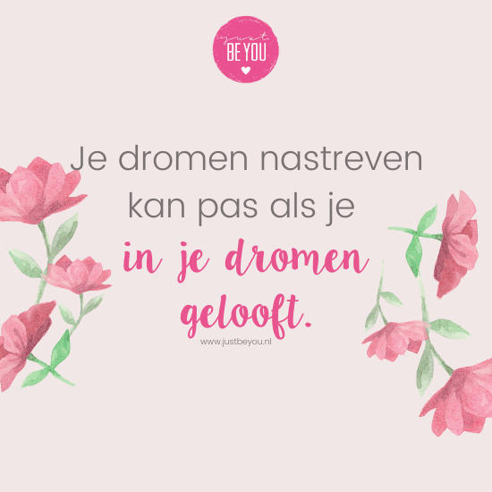 Je dromen nastreven kan pas als je in je dromen gelooft.