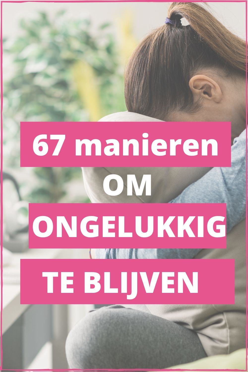 67 manieren om ongelukkig te blijven