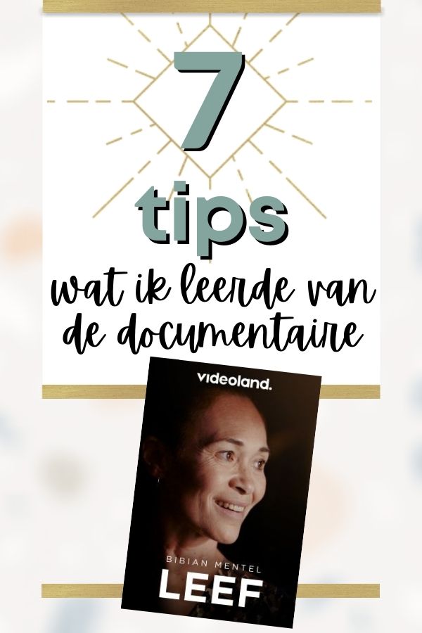 7 tips wat ik leerde van de documentaire van Bibian Mentel