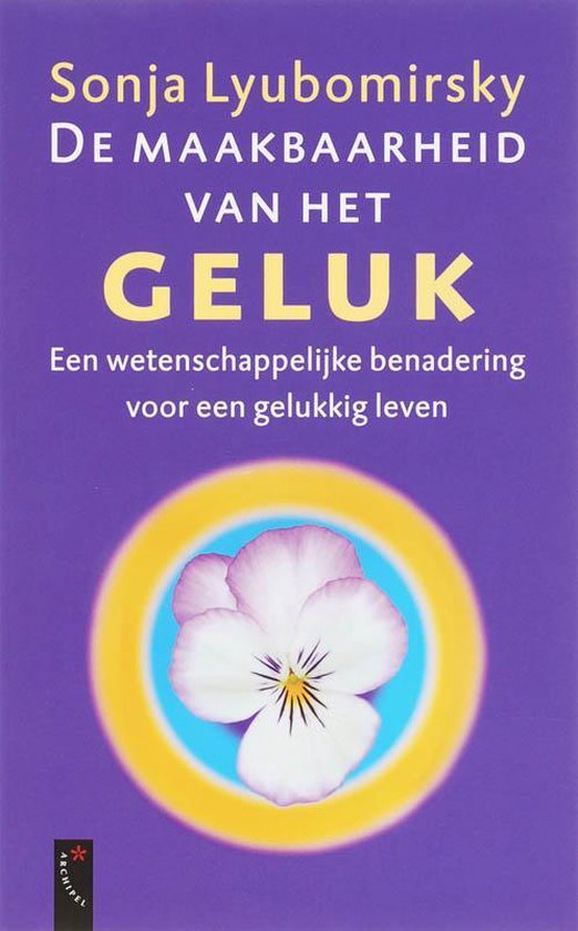 Maakbaarheid van Geluk Sonja Lyubomirsky Maakbaarheid van Geluk Sonja Lyubomirsky